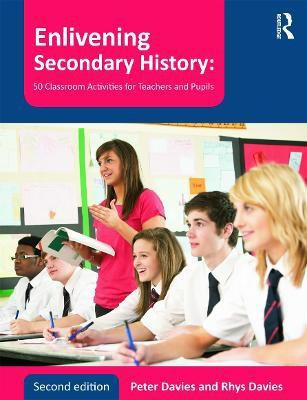 Enlivening Secondary History: 50 Classroom Activities for Teachers and Pupils(English, Paperback, Davies Peter)