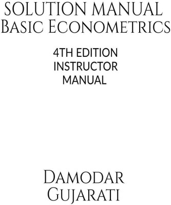 Basic Econometrics 4th Edition Solution Manual by Damodar N Gujarati  - Instructor Solution Manual(English, Paperback, Damodar Gujarati)