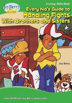 Every Kid's Guide to Handling Fights with Brothers or Sisters(English, Paperback, Berry Joy)