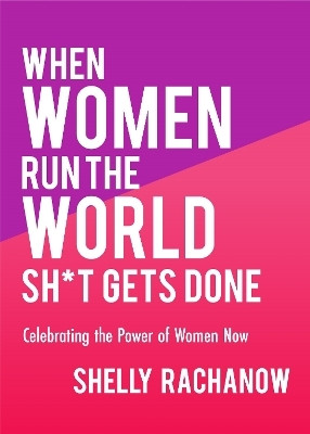 When Women Run the World Sh*t Gets Done(English, Paperback, Rachanow Shelly)