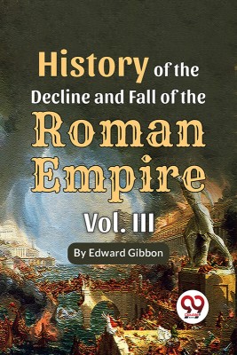 History Of The Decline And Fall Of The Roman Empire Vol-3(English, Paperback, Gibbon Edward)