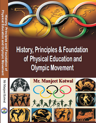 History, Principles & Foundation of Physical Education and Olympic Movement(Hardcover, Mr. Manjeet Kotwal)