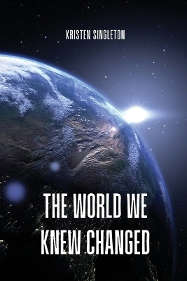 The world we knew changed(English, Paperback, Singleton Kristen)