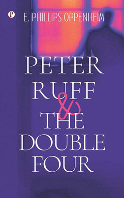 Peter Ruff And The Double Four(English, Paperback, Oppenheim E Phillips)