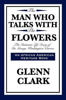 The Man Who Talks with the Flowers(English, Paperback, Clark Glenn)