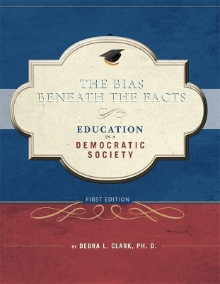 The Bias Beneath the Facts(English, Paperback, Clark Debra L.)