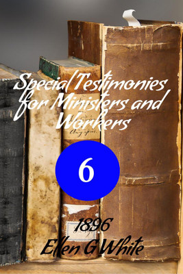Special Testimonies for Ministers and Workers-No. 6 (1896)(English, Paperback, G Ellen)