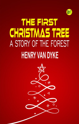 The First Christmas Tree: A Story of the Forest(Paperback, Henry Van Dyke)