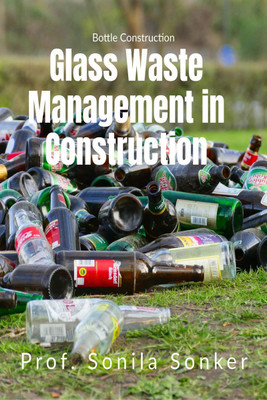 GLASS WASTE MANAGEMENT IN GREEN CONSTRUCTION(English, Paperback, Prof. Sonila Sonker)