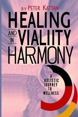 Healing and Vitality in Harmony(English, Paperback, Kattan Peter I)