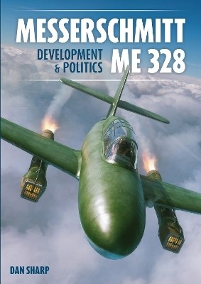 Messerschmitt Me 328 Development & Politics(English, Hardcover, Sharp Dan)