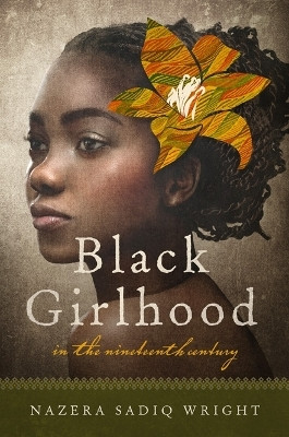 Black Girlhood in the Nineteenth Century(English, Paperback, Wright Nazera Sadiq)