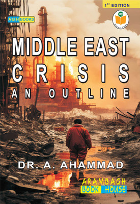 Middle East Crisis An Outline  - History, Conflict, and the Quest for Peace(Paperback, Dr. A. Ahammad)