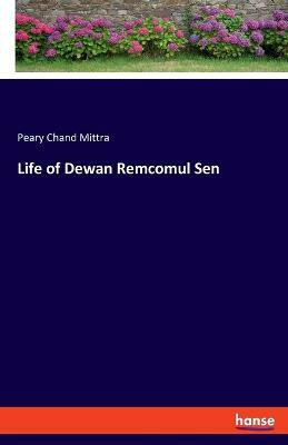 Life of Dewan Remcomul Sen(English, Paperback, Mittra Peary Chand)