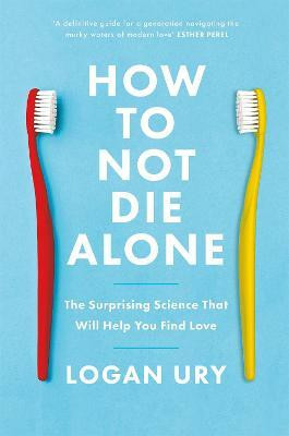 How to Not Die Alone(English, Paperback, Ury Logan)
