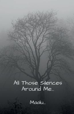 All Those Silences Around Me...(English, Paperback, Maalu)
