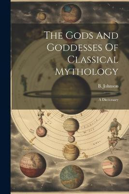 The Gods And Goddesses Of Classical Mythology(English, Paperback, Johnson B)