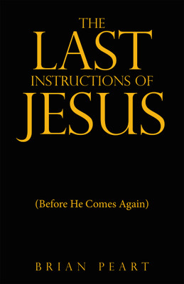 The Last Instructions of Jesus (Before He Comes Again)(Paperback, Brian Peart)