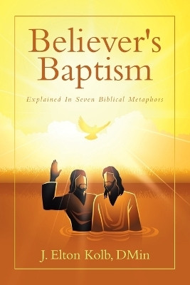 Believer's Baptism(English, Paperback, Kolb J Elton)