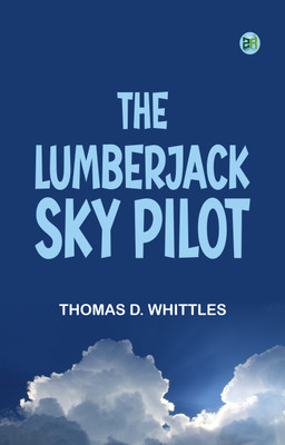 The Lumberjack Sky Pilot(Paperback, Thomas D. Whittles)