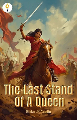 The Last Stand Of A Queen(Paperback, Biniza .F. Wadia)
