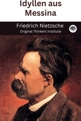 Idyllen aus Messina(Paperback, Friedrich Nietzsche, Original Thinkers Institute)