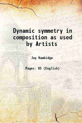 Dynamic symmetry in composition as used by The Artists 1923 [Hardcover](Hardcover, Jay Hambidge)