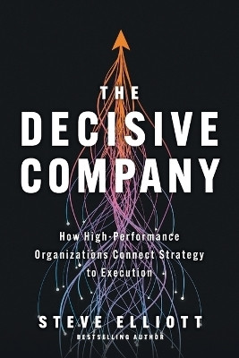 The Decisive Company(English, Paperback, Elliott Steve)