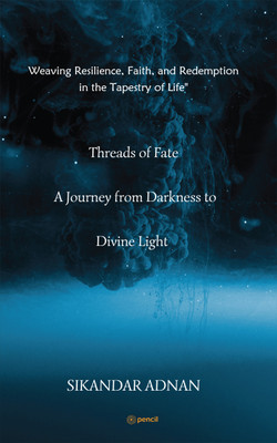 Threads of Fate A Journey from Darkness to Divine Light(Paperback, SIKANDAR ADNAN)