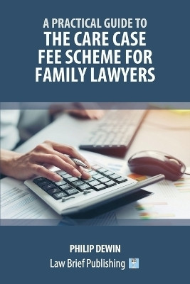 A Practical Guide to the Care Case Fee Scheme for Family Lawyers(English, Paperback, Dewin Philip)