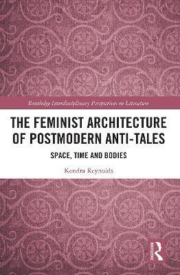 The Feminist Architecture of Postmodern Anti-Tales(English, Paperback, Reynolds Kendra)