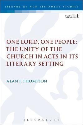 One Lord, One People: The Unity of the Church in Acts in its Literary Setting(English, Electronic book text, Thompson Alan)