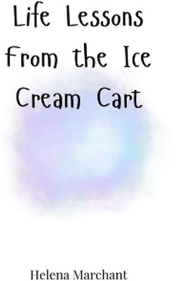 Life Lessons From the Ice Cream Cart(English, Paperback, Marchant Helena)