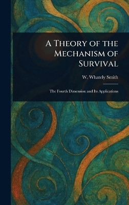 A Theory of the Mechanism of Survival(English, Hardcover, Smith W Whately (Walter Whately))