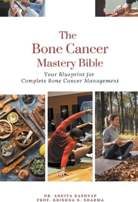 The Bone Cancer Mastery Bible(English, Paperback, Kashyap Ankita Dr)