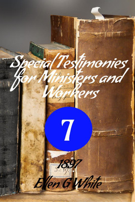 Special Testimonies for Ministers and Workers-No. 7 (1897)(English, Paperback, G Ellen)