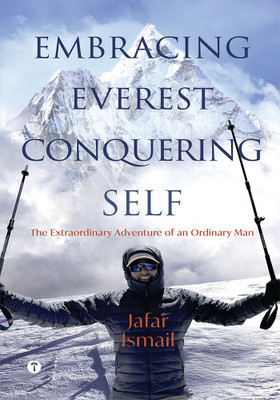 EMBRACING EVEREST, CONQUERING SELF
: The Extraordinary Adventure of an Ordinary Man(Paperback, Jafar Ismail)