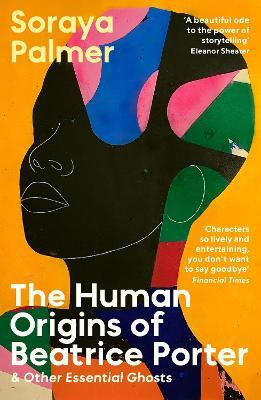 The Human Origins of Beatrice Porter and Other Essential Ghosts(English, Paperback, Palmer Soraya)
