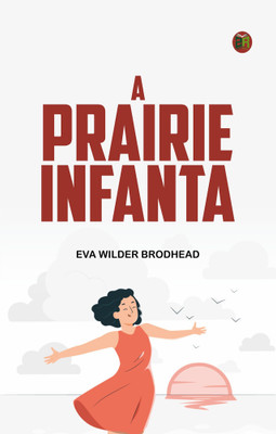A Prairie Infanta(Paperback, Eva Wilder Brodhead)