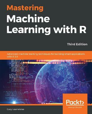 Mastering Machine Learning with R(English, Paperback, Lesmeister Cory)