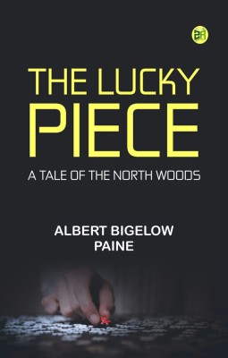 The Lucky Piece: A Tale of the North Woods(Paperback, Albert Bigelow Paine)