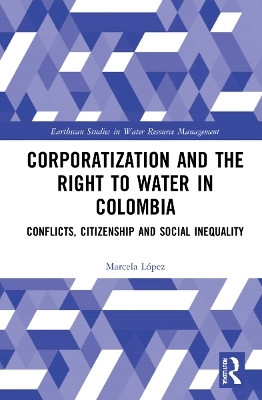 Corporatization and the Right to Water in Colombia(English, Paperback, Lopez Marcela)