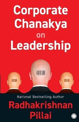 Corporate Chanakya on Leadership(English, Paperback, Pillai Radhakrishnan)