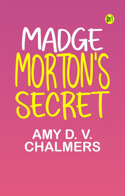 Madge Morton's Secret(Paperback, Amy D. V. Chalmers)