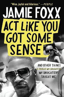 ACT Like You Got Some Sense(English, Paperback, Foxx Jamie)