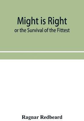 Might Is Right or The Survival of the Fittest(English, Paperback, Redbeard Ragnar)