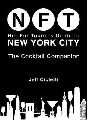 Not For Tourists Guide to New York City: The Cocktail Companion(English, Paperback, Cioletti Jeff)