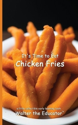 It's Time to Eat Chicken Fries(English, Paperback, Walter the Educator)