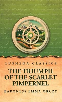 The Triumph of the Scarlet Pimpernel(English, Hardcover, Baroness Emma Orczy)