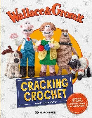 Wallace & Gromit: Cracking Crochet(English, Paperback, Hicks Sarah-Jane)